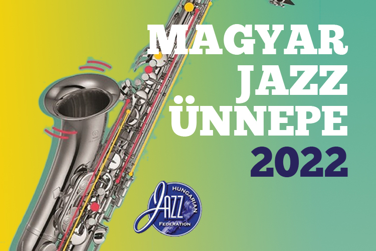 A Magyar Jazz Ünnepe 2022.! A Magyar Jazz Ünnepe 2022.!