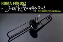 Roma Fókusz - JazzMegBeszélgetések Zipernovszky Kornéllal