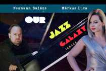 Márkus Luca & Neumann Balázs: Our Jazz Galaxy Márkus Luca & Neumann Balázs: Our Jazz Galaxy