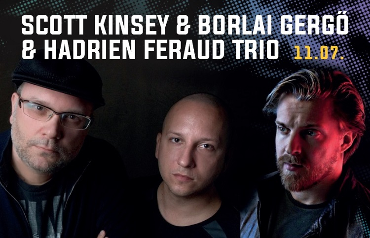 Scott Kinsey - Borlai Gergő - Hadrien Feraud (US-HU-FR)