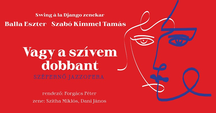Vagy a szívem dobbant - szépernő jazzopera Vagy a szívem dobbant - szépernő jazzopera